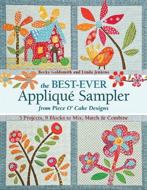 The Best Ever Appliqu Sampler from Piece O 039 Cake Designs【電子書籍】 Becky Goldsmith