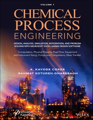Chemical Process Engineering Volume 1 Design, Analysis, Simulation, Integration, and Problem Solving with Microsoft Excel-UniSim Software for Chemical Engineers Computation, Physical Property, Fluid Flow, Equipment and Instrument Sizing【電子書籍】