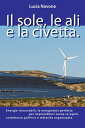 Il sole, le ali e la civetta Energie rinnovabili, la mangiatoia perfetta per imprenditori senza scrupoli, sottobosco politico e malavita organizzata