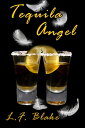 Tequila Angel【電子書籍】[ L.F. Blake ]