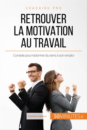 Retrouver la motivation au travail Conseils pour redonner du sens ? son emploi