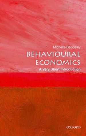 Behavioural Economics: A Very Short Introduction【電子書籍】 Michelle Baddeley