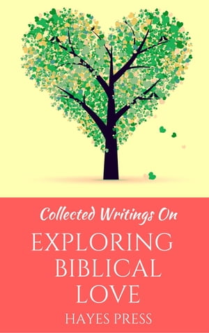 Collected Writings On ... Exploring Biblical Love