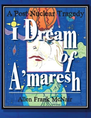 ŷKoboŻҽҥȥ㤨I Dream of A'maresh A Post-Nuclear TragedyŻҽҡ[ Allen Frank McNair ]פβǤʤ468ߤˤʤޤ
