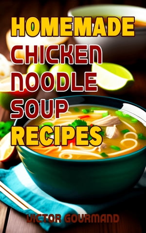 ŷKoboŻҽҥȥ㤨Homemade Chicken Noodle Soup RecipesŻҽҡ[ Victor Gourmand ]פβǤʤ595ߤˤʤޤ