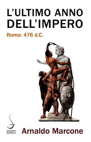 L'ultimo anno dell'Impero Roma: 476 d.C.