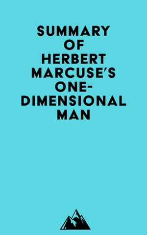 Summary of Herbert Marcuse 039 s One-Dimensional Man【電子書籍】 Everest Media