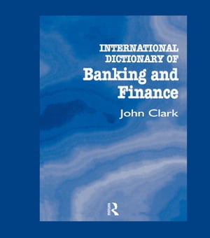 International Dictionary of Banking and Finance【電子書籍】 John Clark