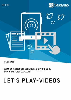 Let's Play-Videos. Kommunikationstheoretische Einordnung und inhaltliche Analyse Youtube als Plattform f?r Let's Play【電子書籍】[ Julius Hass ]