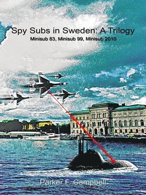 Spy Subs in Sweden: a Trilogy
