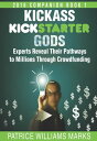 Kickass Kickstarter Gods: Experts Reveal Their Pathways to Millions Through Crowdfunding (Hacking Kickstarter, Indiegogo)【電子書籍】 Patrice Williams Marks