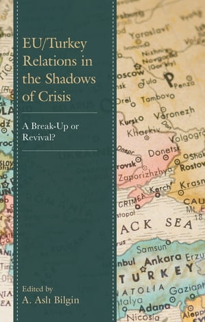 EU/Turkey Relations in the Shadows of Crisis A Break-Up or Revival?Żҽҡ[ Fatmanur Ka?ar A?c? ]