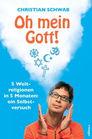 Oh mein Gott! 5 Weltreligionen in 5 Monaten: ein Selbstversuch