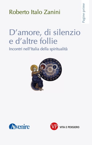 D'amore, di silenzio e di altre follie Incontri nell'Italia della spiritualit?【電子書籍】[ Roberto Italo Zanini ]