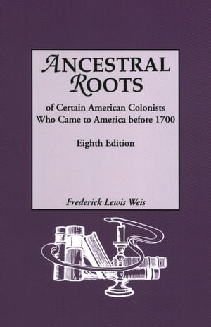 Ancestral Roots of Certain American Colonists Who Came to America Before 1700