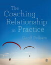 The Coaching Relationship in Practice【電子書籍】 Geoff Pelham