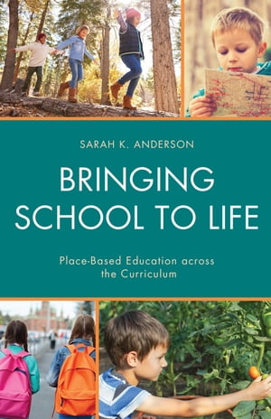 Bringing School to Life Place-Based Education Across the CurriculumŻҽҡ[ Sarah K. Anderson ]