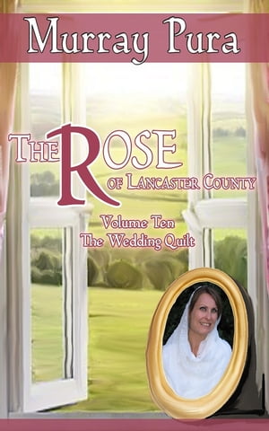 The Rose of Lancaster County - Volume 10 - The Wedding Quilt