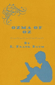 Ozma of Oz - A Record of Her Adventures with Dorothy Gale of Kansas, the Yellow Hen, The Scarecrow, the Tin Woodman, Tiktok, the Cowardly Lion and the Hungry Tiger, Besides Other Good People too Numerous to Mention Faithfully Recorded He【電子書籍】