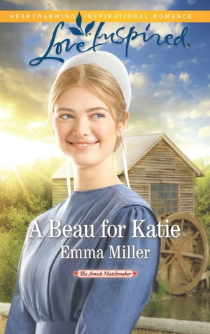 A Beau For Katie (The Amish Matchmaker, Book 3) (Mills & Boon Love Inspired)