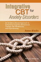 Integrative CBT for Anxiety Disorders An Evidence-Based Approach to Enhancing Cognitive Behavioural Therapy with Mindfulness and Hypnotherapy