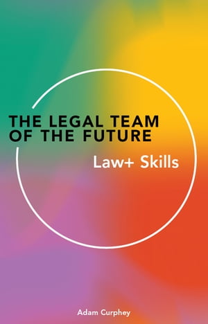 The Legal Team of the Future: Law+ Skills