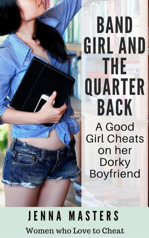 ŷKoboŻҽҥȥ㤨Band Girl and The Quarterback: A Good Girl Cheats on her Dorky Boyfriend Women Who Love to Cheat Collection, #3Żҽҡ[ Jenna Masters ]פβǤʤ200ߤˤʤޤ