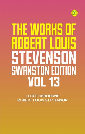 ŷKoboŻҽҥȥ㤨The Works of Robert Louis Stevenson - Swanston Edition, Vol. 13Żҽҡ[ Lloyd Osbourne & Robert Louis Stevenson ]פβǤʤ158ߤˤʤޤ