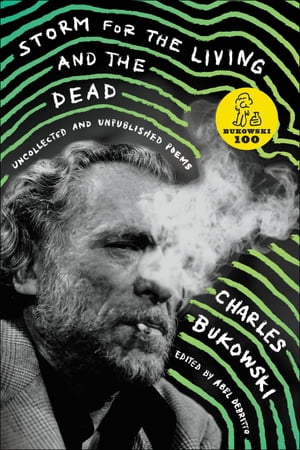 Storm for the Living and the Dead Uncollected and Unpublished Poems【電子書籍】[ Charles Bukowski ]