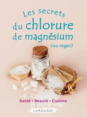 Les secrets du chlorure de magn?sium (ou nigari)【電子書籍】[ Collectif ]