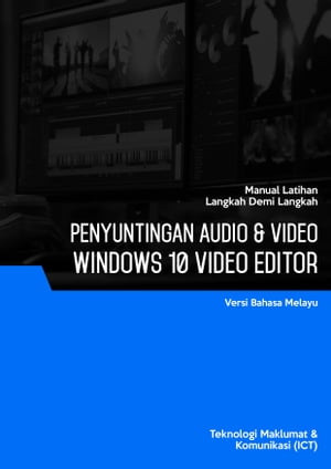 Penyuntingan Audio & Video (Windows 10 Video Editor)【電子書籍】[ Advanced Business Systems Consultants Sdn Bhd ]