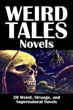 Weird Tales Novels: 20 Weird, Strange, and Supernatural Novels