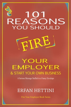 101 Reasons You Should Fire Your Employer & Start Your Own Business