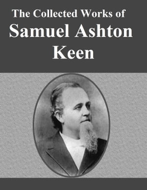 The Collected Works of Samuel Ashton Keen【電子書籍】[ Samuel Ashton Keen ]