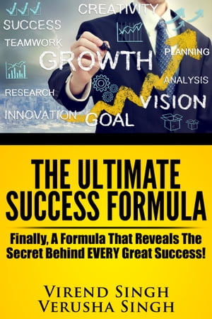 The Ultimate Success Formula: Finally, A Formula That Reveals The Secret Behind EVERY Great Success!