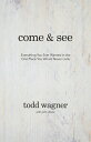 Come and See Everything You Ever Wanted in the One Place You Would Never Look【電子書籍】 Todd Wagner