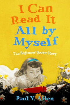 I Can Read It All by Myself The Beginner Books Story【電子書籍】[ Paul V. Allen ]