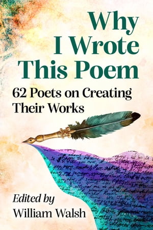 Why I Wrote This Poem 62 Poets on Creating Their WorksŻҽҡ