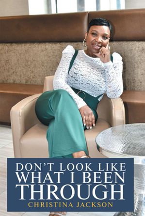楽天楽天Kobo電子書籍ストアDon't Look Like What I Been Through【電子書籍】[ Christina Jackson ]