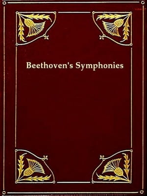 Beethoven's Symphonies Critically Discussed [Illustrated]