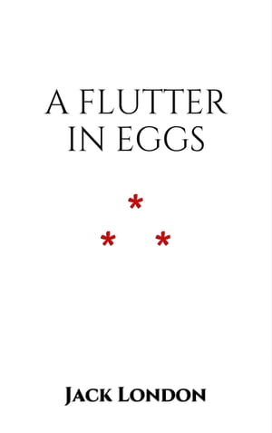 A Flutter in Eggs【電子書籍】[ Jack London