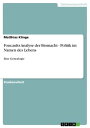 Foucaults Analyse der Biomacht - Politik im Namen des Lebens Eine Genealogie