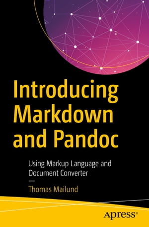 Introducing Markdown and Pandoc Using Markup Language and Document Converter【電子書籍】[ Thomas Mailund ]