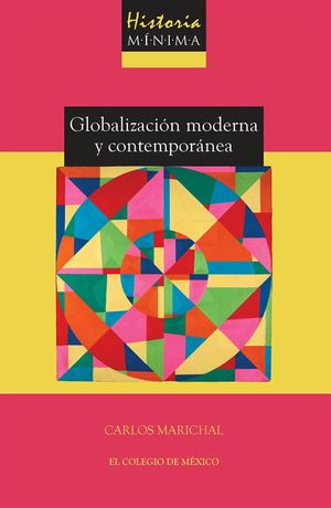 Historia m?nima de la globalizaci?n moderna y contempor?nea【電子書籍】[ Carlos Marichal ]