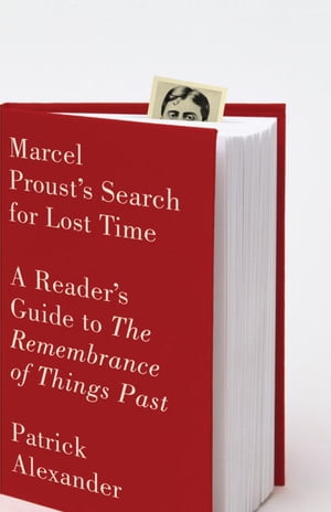 Marcel Proust's Search for Lost Time A Reader's Guide to The Remembrance of Things PastŻҽҡ[ Patrick Alexander ]