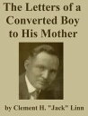 The Letters of a Converted Boy to His Mother【電子書籍】[ C. H. 