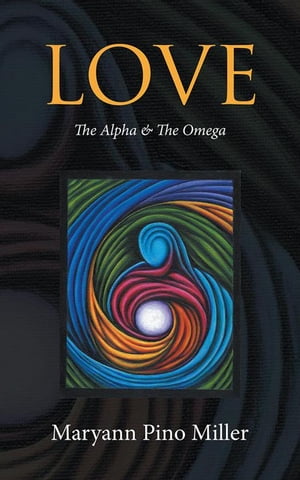 Love The Alpha & the Omega【電子書籍】[ Maryann Pino Miller ]