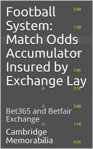 Football System: Match Odds Accumulator Insured by Exchange Lay - Bet365 and Betfair Exchange