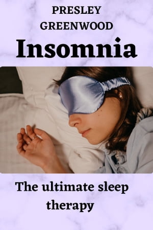 Insomnia The ultimate sleep therapyŻҽҡ[ Presley Greenwood ]