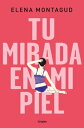 Tu mirada en mi piel【電子書籍】[ Elena Mo